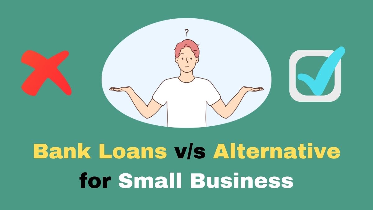 Traditional Bank Loans vs. Alternative Financing For Small Business